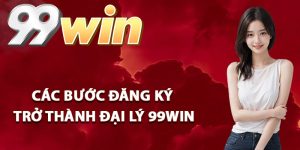 Các bước đăng ký trở thành đại lý 99Win