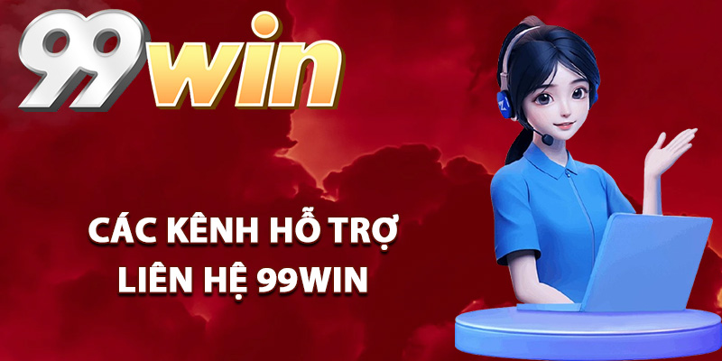 Liên Hệ 99Win – Hỗ Trợ Trực Tuyến Giải Quyết Nhanh Gọn 2 Các kênh hỗ trợ liên hệ 99Win siêu nhanh