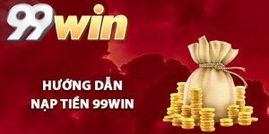 Hướng dẫn nạp tiền 99Win nhanh chóng